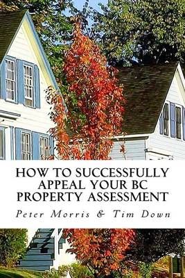 How to Successfully Appeal Your BC Property Assessment 9780993877421