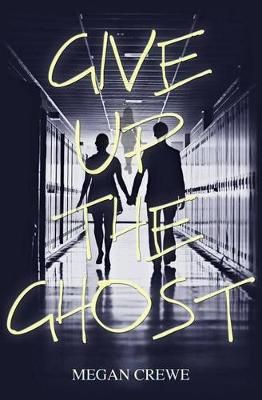 Give Up the Ghost By Megan Crewe 9780993980626 (Paperback)