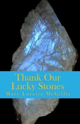 Thank Our Lucky Stones By Mary Loretta McGillis 9780993982439