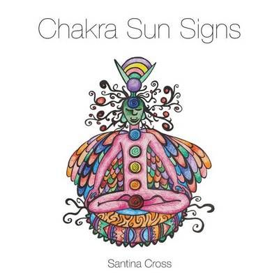 Chakra Sun Signs By Santina Cross 9780994005892 (Paperback)