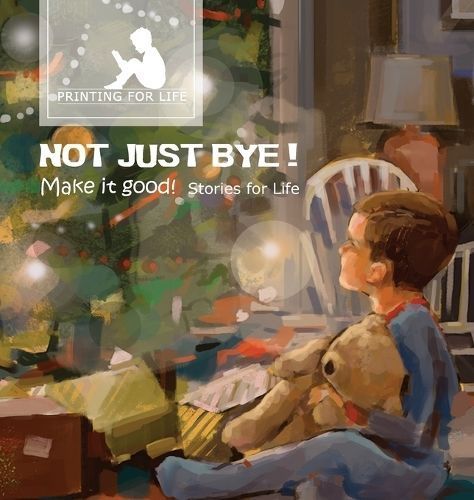 Not just bye: Make it good By Life, Stories for 9780994033901