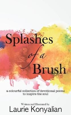 Splashes of a Brush: A colourful collection of devotional poems to inspire the soul