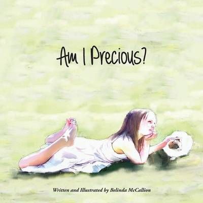 Am I Precious By Belinda McCallion 9780994111784 (Paperback)