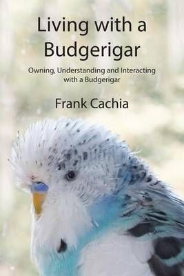 Living with a Budgerigar By Frank Cachia 9780994150912 (Paperback)