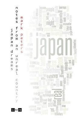 Japan Dreams: Notes from an Unreal Country By Peters, Mark (Hardback)