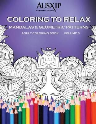 Coloring To Relax Mandalas & Geometric Patterns 9780994294562
