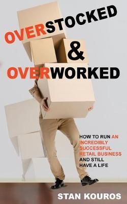 Overstocked & Overworked By Stan Kouros 9780994300768 (Paperback)