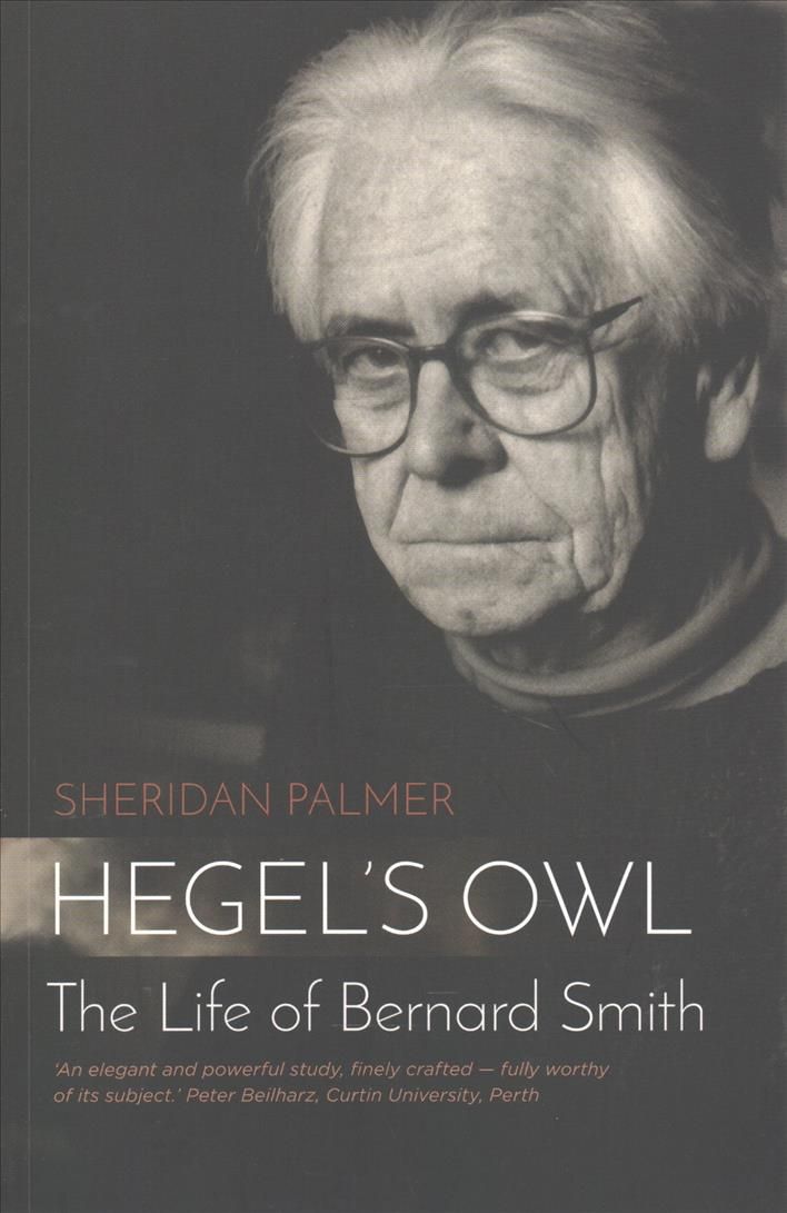 Hegel's Owl: The Life of Bernard Smith By Sheridan Palmer (Paperback)