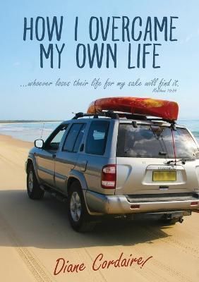 How I Overcame My Own Life By Diane Cordaire 9780994374004 (Paperback)