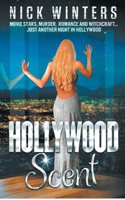 Hollywood Scent: Movie Stars, Murder, Romance and Witchcraft ... Just Another Night in Hollywood