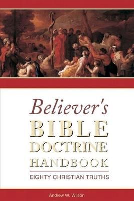 Believer's Bible Doctrine Handbook By Wilson 9780994397737 (Paperback)