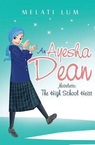 Ayesha Dean Novelette - The High School Heist By Melati Lum