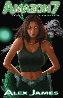 Amazon Seven - Book One: Mission Queen By James, Alex 9780994461803