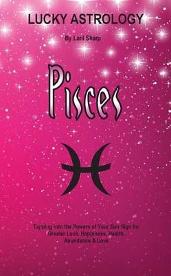 Lucky Astrology - Pisces By Lani Sharp 9780994505194 (Paperback)