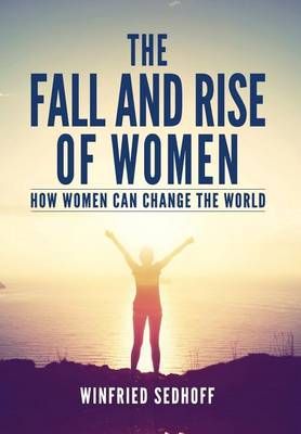 The Fall and Rise of Women By Winfried Sedhoff 9780994609137