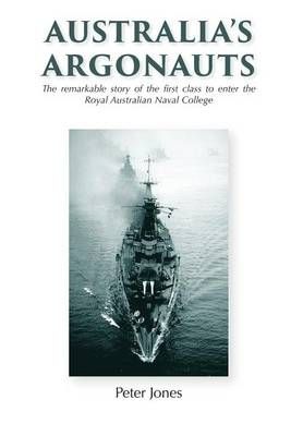 Australia's Argonauts: The remarkable story of the first class to enter the Royal Australian Naval College