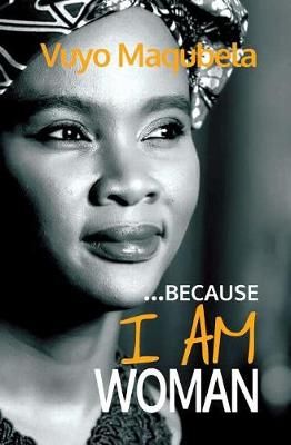 Because I Am Woman By Vuyo Maqubela 9780994721761 (Paperback)