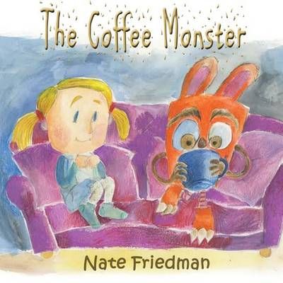 The Coffee Monster By Nate Friedman 9780994749017 (Paperback)