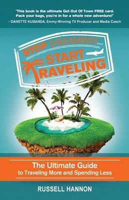 Stop Dreaming Start Traveling By Russell Hannon 9780994758408