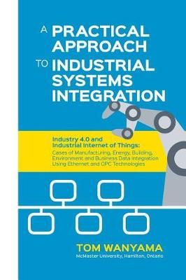 A Practical Approach to Industrial Systems Integration 9780994850300