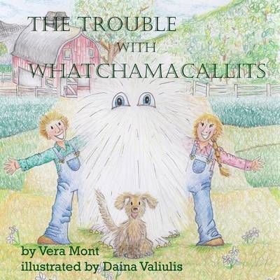 The Trouble With Whatchamacallits By Vera Mont 9780994909435