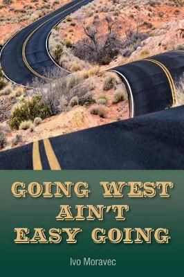 Going West Ain't Easy Going By Ivo Moravec 9780994912824 (Paperback)