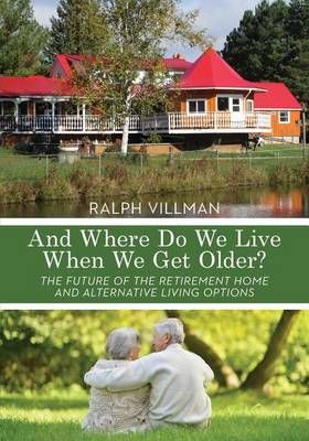 And Where Do We Live When We Get Older? By Ralph Villman 9780995049307