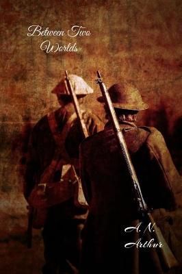 Between Two Worlds By A. N. Arthur 9780995104617 (Paperback)