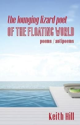 Lounging Lizard Poet of the Floating World By Keith Hill 9780995120488