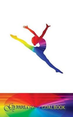 Gymnastics Goalbook (rainbow colour cover #3) By Publishing