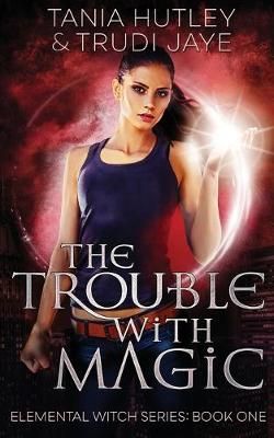 The Trouble With Magic By Tania Hutley 9780995129337 (Paperback)