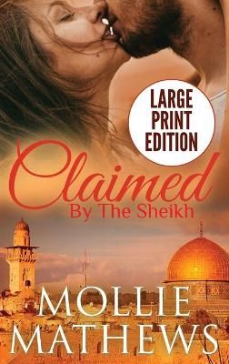 Claimed by The Sheikh (Large Print) By Mathews, Mollie 9780995130586