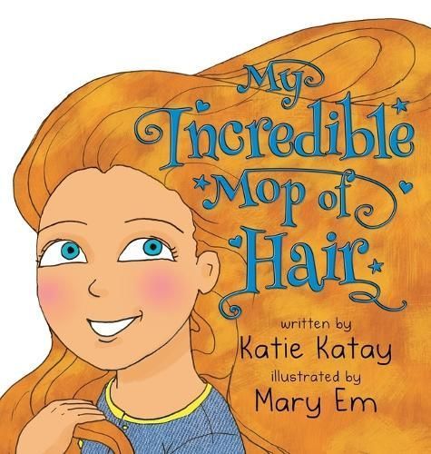 My Incredible Mop of Hair By Katay, Katie 9780995133280 (Hardback)