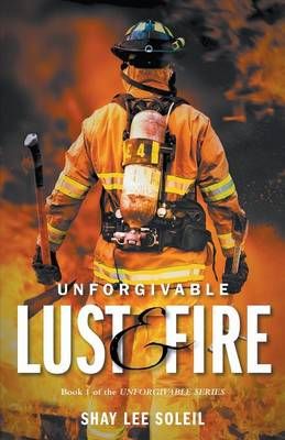 Unforgivable Lust & Fire By Shay Lee Soleil 9780995234208 (Paperback)