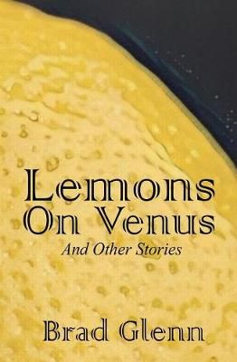 Lemons on Venus By Brad James Glenn 9780995246706 (Paperback)