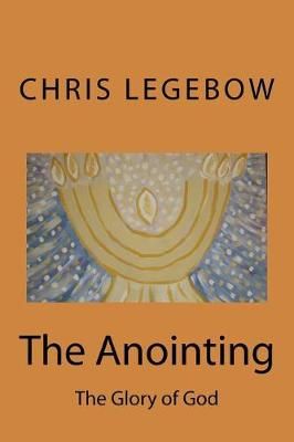 The Anointing By Chris a Legebow 9780995271548 (Paperback)