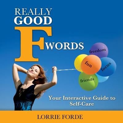 Really Good F Words: Your Interactive Guide to Self-Care 9780995324305