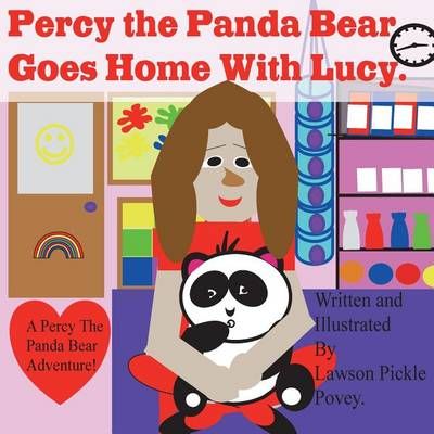 Percy the Panda Bear, Goes Home With Lucy. By Lawson Pickle Povey