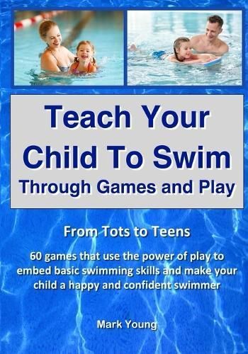 Teach Your Child To Swim Through Games And Play By Mark Young