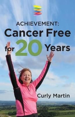 Achievement: Cancer Free For 20 Years By Martin, Curly 9780995485808
