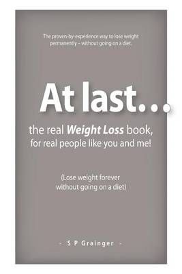 At Last... The Real Weight Loss Book, for Real People Like You and Me!