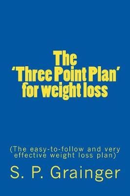 The 'Three Point Plan' for weight loss By S P Grainger 9780995490642