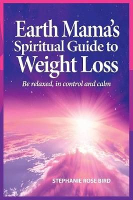 Earth Mama's Spiritual Guide to Weight Loss By Stephanie Rose Bird