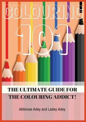 Colouring 101 By Abbirose Adey, Ladey Adey 9780995623101 (Paperback)