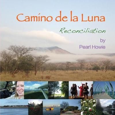 Camino de la Luna: Reconciliation By Howie, Pearl 9780995647480