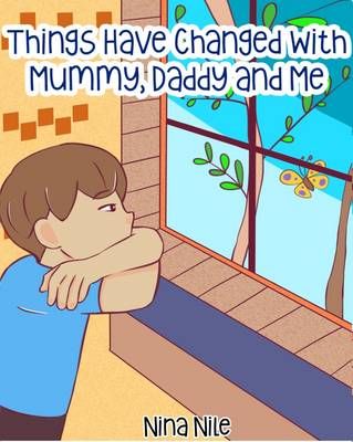 Things Have Changed With Mummy, Daddy and Me By Nina Nile (Paperback)