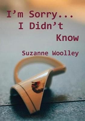 I'm Sorry... I Didn't Know By Woolley, Suzanne 9780995707832