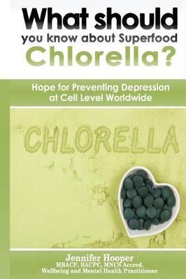 What Should You Know About Superfood Chlorella? By MS Jennifer Hooper