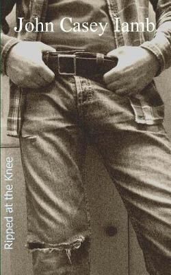 Ripped at the Knee By John Casey Iamb 9780995776623 (Paperback)