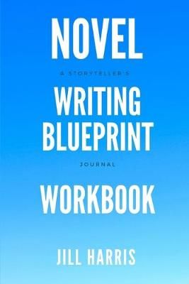Novel Writing Blueprint Workbook By Jill Harris 9780995789548